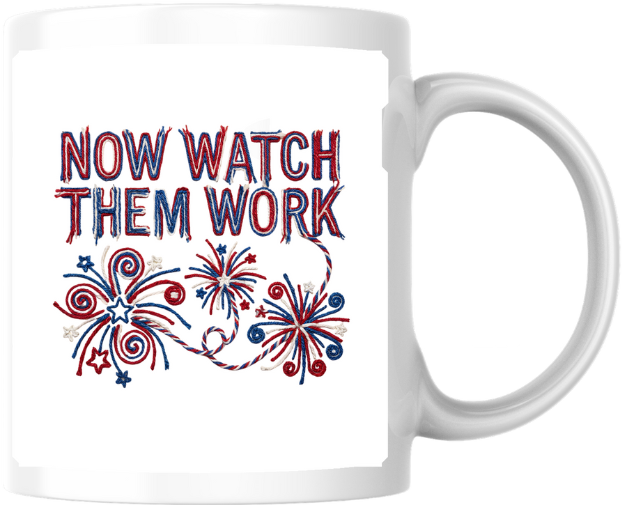 Now Watch Them Work Mug | Patriotic Fireworks Coffee Mug | 4th Of July Gift
